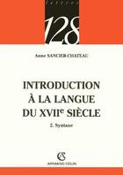 Couverture du livre « Introduction a la langue du xviie siecle » de Sancier-Chateau Anne aux éditions Armand Colin