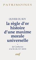 Couverture du livre « La Règle d'or - Histoire d'une maxime morale universelle, 1 » de Olivier Du Roy aux éditions Cerf
