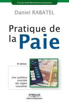 Couverture du livre « Pratique de la paie ; une synthèse concrète des règles courantes (8e édition) » de Daniel Rabatel aux éditions Organisation