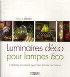 Couverture du livre « Luminaires déco pour lampes éco ; créations et conseils pour bien éclairer sa maison » de Marine Derien aux éditions Eyrolles