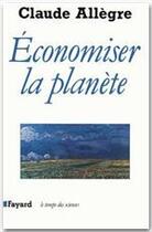 Couverture du livre « Économiser la planète » de Claude Allègre aux éditions Fayard