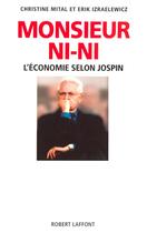 Couverture du livre « Monsieur Ni-Ni : L'économie selon Jospin » de Erik Izraelewicz et Christine Mital aux éditions Robert Laffont