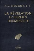 Couverture du livre « La révélation d'hermès trismégiste » de Festugiere A-J. aux éditions Belles Lettres