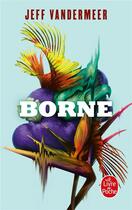 Couverture du livre « Borne » de Jeff Vandermeer aux éditions Le Livre De Poche