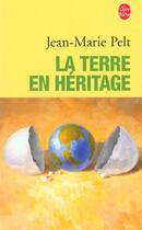 Couverture du livre « La terre en héritage » de Jean-Marie Pelt aux éditions Le Livre De Poche