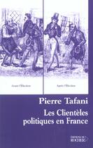 Couverture du livre « Les clienteles politiques en france » de Pierre Tafani aux éditions Rocher