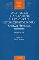 Couverture du livre « La contribution de la jurisprudence à la renaissance du pouvoir règlementaire sous la III République » de Steck O. aux éditions Lgdj