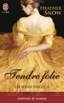 Couverture du livre « Les séductrices Tome 3 ; tendre folie » de Heather Snow aux éditions J'ai Lu