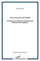 Couverture du livre « Les villes et les livres ; l'image de la ville dans la littérature africaine francophone » de Marcel Sommer aux éditions L'harmattan