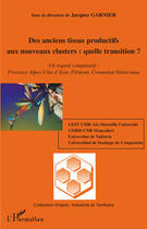 Couverture du livre « Des anciens tissus productifs aux nouveaux clusters : quelle transition ? ; un regard comparatif : Provence Alpes Côte d'Azur, Piémont, Comunitat Valenciana » de  aux éditions L'harmattan