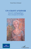 Couverture du livre « Un chant d'espoir ; souvenirs autobiographiques d'une survivante de la Shoah » de Sonia Korn-Grimani aux éditions Editions L'harmattan