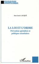 Couverture du livre « La loi et l'ordre : Prévention spécialisée et politiques sécuritaires » de Jean-Louis Lauqué aux éditions Editions L'harmattan