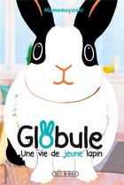 Couverture du livre « Globule ; une vie de jeune lapin » de Mamemoyashi aux éditions Soleil