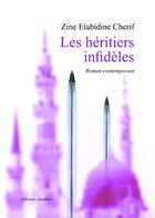 Couverture du livre « Les héritiers infidèles » de Zine Elabidine Cherif aux éditions Amalthee
