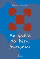 Couverture du livre « En quête du bien français ! » de Bathellier Francois aux éditions Amalthee