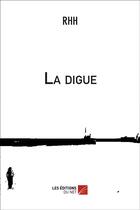 Couverture du livre « La digue » de Rhh aux éditions Editions Du Net