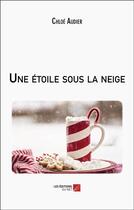 Couverture du livre « Une etoile sous la neige » de Chloe Audier aux éditions Editions Du Net