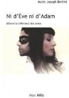 Couverture du livre « Ni d'Eve ni d'Adam ; défaire la différence des sexes » de Marie-Joseph Bertini aux éditions Max Milo Editions