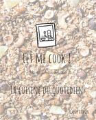 Couverture du livre « Let me cook ! ; créateur de souvenirs culinaires ; la cuisine du quotidien » de Gaelle Daanen aux éditions Books On Demand