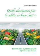 Couverture du livre « Quelle alimentation pour l'adulte en bonne santé ? » de Cedric Menard aux éditions Books On Demand