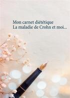 Couverture du livre « Mon carnet diététique ; la maladie de Crohn et moi... » de Cedric Menard aux éditions Books On Demand