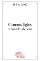 Couverture du livre « Chansons legeres et lourdes de sens » de Jerome David aux éditions Edilivre