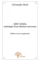 Couverture du livre « Adèle Caldelar, anthologie d'une fabuliste méconnue » de Christophe Merel aux éditions Edilivre