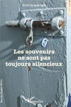 Couverture du livre « Les souvenirs ne sont pas toujours silencieux » de Anne-Claude Iger aux éditions L'harmattan