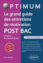 Couverture du livre « Le grand guide des entretiens de motivation post bac » de Robin Morth aux éditions Ellipses