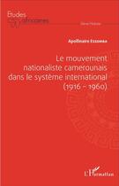 Couverture du livre « Le mouvement nationaliste camerounais dans le système international (1916-1960) » de Apollinaire Essomba aux éditions L'harmattan