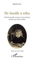 Couverture du livre « De famille à tribu ; tout le monde n'a pas eu ma chance d'avoir une mère tordue » de Zorah Viola aux éditions L'harmattan