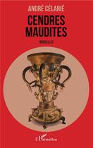 Couverture du livre « Cendres maudites » de André Célarié aux éditions L'harmattan