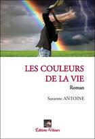 Couverture du livre « Les couleurs de la vie » de Antoine Suzanne aux éditions Velours