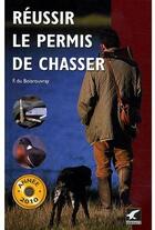 Couverture du livre « Réussir le permis de chasser 2010 » de F. Du Boisrouvray aux éditions Gerfaut