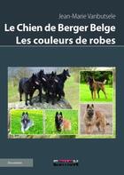 Couverture du livre « Le chien de berger belge ; les couleurs de robes » de Jean-Marie Vanbutsele aux éditions Reverbere