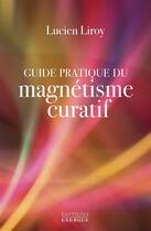 Couverture du livre « Guide pratique du magnetisme curatif » de Lucien Liroy aux éditions Exergue