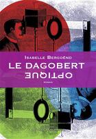 Couverture du livre « Le dagobert optique » de Isabelle Bergoend aux éditions Thierry Marchaisse