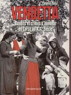 Couverture du livre « Vendetta ; bandits et crimes d'honneur en Corse au XIXe siècle » de Caroline Parsi aux éditions Vendemiaire