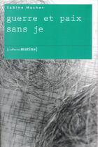 Couverture du livre « Guerre et paix sans je » de Sabine Macher aux éditions Les Petits Matins