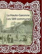 Couverture du livre « La Haute-Garonne ; les 589 communes » de  aux éditions Delattre