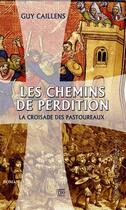 Couverture du livre « Les chemins de perdition ; la croisade des pastoureaux » de Guy Caillens aux éditions T.d.o