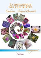 Couverture du livre « La botanique des fleuristes » de Catherine Bayard-Contrault aux éditions Spartacus Idh