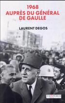 Couverture du livre « 1968 : auprès du Général de Gaulle » de Laurent Degos aux éditions Temporis