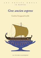 Couverture du livre « Grec ancien express » de Caroline Fourgeaud-Laville aux éditions La Vie Des Classiques