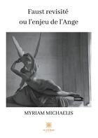 Couverture du livre « Faust revisité ou l'enjeu de l'ange » de Myriam Michaelis aux éditions Le Lys Bleu