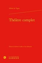 Couverture du livre « Théâtre complet » de Alfred De Vigny aux éditions Classiques Garnier