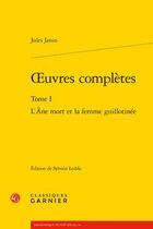Couverture du livre « Oeuvres complètes t.1 ; l'âne mort et la femme guillotinée » de Jules Janin aux éditions Classiques Garnier