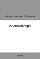 Couverture du livre « Documentologie » de Tshimanga Kutangidik aux éditions Edilivre