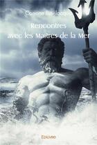 Couverture du livre « Rencontres avec les maitres de la mer » de Corinne Bevilacqua aux éditions Edilivre