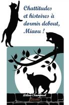 Couverture du livre « Chattitudes et histoires a dormir debout, miaou ! » de Helene Chambaud aux éditions Edilivre